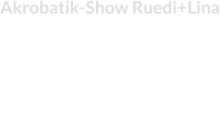 Akrobatik-Show Ruedi+Lina